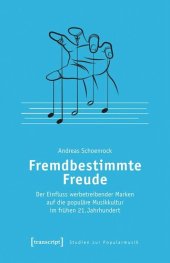 book Fremdbestimmte Freude: Der Einfluss werbetreibender Marken auf die populäre Musikkultur im frühen 21. Jahrhundert