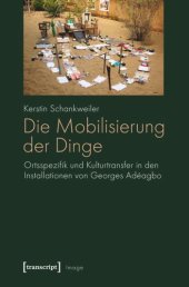 book Die Mobilisierung der Dinge: Ortsspezifik und Kulturtransfer in den Installationen von Georges Adéagbo