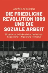 book Die Friedliche Revolution 1989 und die Soziale Arbeit: Rückblicke und Ausblicke auf einen Epochenbruch: Zivilgesellschaft - Mitgestaltung - Hochschule