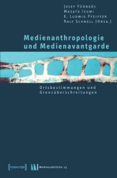 book Medienanthropologie und Medienavantgarde: Ortsbestimmungen und Grenzüberschreitungen