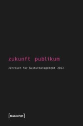 book Zukunft Publikum: Jahrbuch für Kulturmanagement 2012