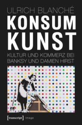 book Konsumkunst: Kultur und Kommerz bei Banksy und Damien Hirst