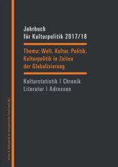 book Jahrbuch für Kulturpolitik 2017/18: Welt. Kultur. Politik. - Kulturpolitik in Zeiten der Globalisierung