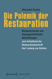 book Die Polemik der Restauration: Metapolemische und ideengeschichtliche Betrachtungen zum Initialband der Restaurationsschrift Karl Ludwig von Hallers