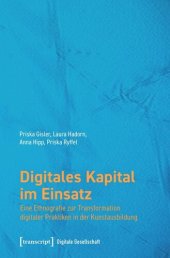 book Digitales Kapital im Einsatz: Eine Ethnografie zur Transformation digitaler Praktiken in der Kunstausbildung