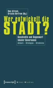 book Wer entwickelt die Stadt?: Geschichte und Gegenwart lokaler Governance. Akteure - Strategien - Strukturen