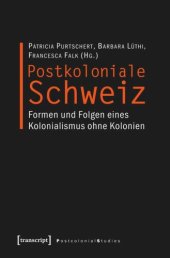 book Postkoloniale Schweiz: Formen und Folgen eines Kolonialismus ohne Kolonien