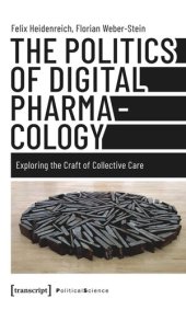 book The Politics of Digital Pharmacology: Exploring the Craft of Collective Care