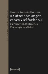 book »Aufzeichnungen eines Vielfachen«: Zu Friedrich Nietzsches Poetologie des Selbst