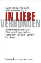 book In Liebe verbunden: Zweierbeziehungen und Elternschaft in populären Ratgebern von den 1950ern bis heute