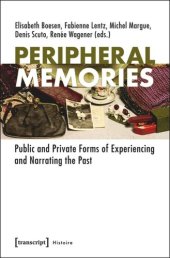 book Peripheral Memories: Public and Private Forms of Experiencing and Narrating the Past