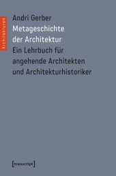 book Metageschichte der Architektur: Ein Lehrbuch für angehende Architekten und Architekturhistoriker