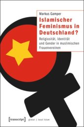 book Islamischer Feminismus in Deutschland?: Religiosität, Identität und Gender in muslimischen Frauenvereinen