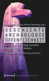 book Geschichte, Archäologie, Öffentlichkeit: Für einen neuen Dialog zwischen Wissenschaft und Medien. Standpunkte aus Forschung und Praxis