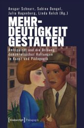 book Mehrdeutigkeit gestalten: Ambiguität und die Bildung demokratischer Haltungen in Kunst und Pädagogik