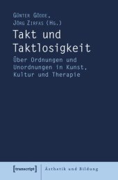 book Takt und Taktlosigkeit: Über Ordnungen und Unordnungen in Kunst, Kultur und Therapie