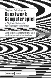 book Kunstwerk Computerspiel - Digitale Spiele als künstlerisches Material: Eine bildwissenschaftliche und medientheoretische Analyse