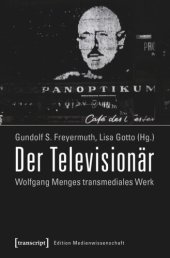 book Der Televisionär: Wolfgang Menges transmediales Werk. Kritische und dokumentarische Perspektiven