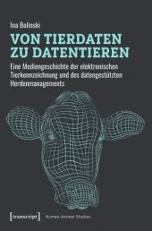 book Von Tierdaten zu Datentieren: Eine Mediengeschichte der elektronischen Tierkennzeichnung und des datengestützten Herdenmanagements