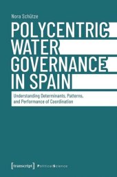 book Polycentric Water Governance in Spain: Understanding Determinants, Patterns, and Performance of Coordination