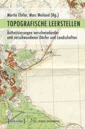 book Topografische Leerstellen: Ästhetisierungen verschwindender und verschwundener Dörfer und Landschaften