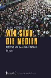 book Wir sind die Medien: Internet und politischer Wandel in Iran