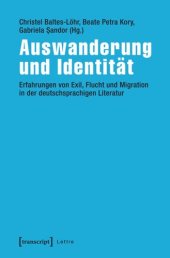 book Auswanderung und Identität: Erfahrungen von Exil, Flucht und Migration in der deutschsprachigen Literatur