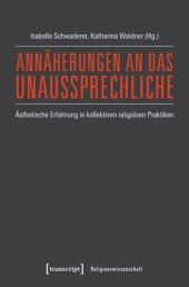 book Annäherungen an das Unaussprechliche: Ästhetische Erfahrung in kollektiven religiösen Praktiken