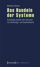 book Das Handeln der Systeme: Soziologie jenseits des Schismas von Handlungs- und Systemtheorie