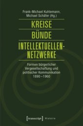 book Kreise - Bünde - Intellektuellen-Netzwerke: Formen bürgerlicher Vergesellschaftung und politischer Kommunikation 1890-1960