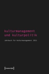 book Kulturmanagement und Kulturpolitik: Jahrbuch für Kulturmanagement 2011