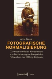 book Fotografische Normalisierung: Zur sozio-medialen Konstruktion von Behinderung am Beispiel des Fotoarchivs der Stiftung Liebenau