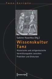 book Wissenskultur Tanz: Historische und zeitgenössische Vermittlungsakte zwischen Praktiken und Diskursen