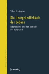 book Die Unergründlichkeit des Lebens: Lebens-Politik zwischen Biomacht und Kulturkritik