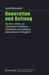 book Generation und Geltung: Von den »45ern« zur »Generation Praktikum« - übersehene und etablierte Generationen im Vergleich