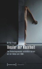 book Theater der Nacktheit: Zum Bedeutungswandel entblößter Körper auf der Bühne seit 1900