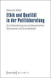 book Ethik und Qualität in der Politikberatung: Zur Entwicklung von professionellen Standards und Grundsätzen