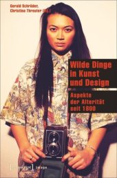 book Wilde Dinge in Kunst und Design: Aspekte der Alterität seit 1800