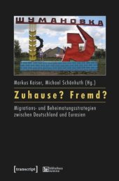 book Zuhause? Fremd?: Migrations- und Beheimatungsstrategien zwischen Deutschland und Eurasien