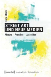 book Street Art und neue Medien: Akteure - Praktiken - Ästhetiken