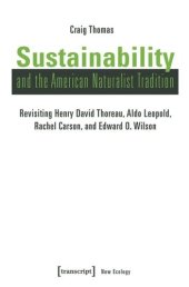 book Sustainability and the American Naturalist Tradition: Revisiting Henry David Thoreau, Aldo Leopold, Rachel Carson, and Edward O. Wilson