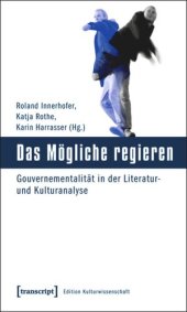 book Das Mögliche regieren: Gouvernementalität in der Literatur- und Kulturanalyse