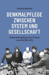 book Denkmalpflege zwischen System und Gesellschaft: Vielfalt denkmalpflegerischer Prozesse in der DDR (1952-1975)