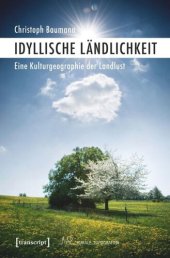 book Idyllische Ländlichkeit: Eine Kulturgeographie der Landlust