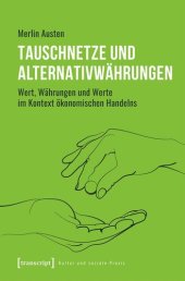 book Tauschnetze und Alternativwährungen: Wert, Währungen und Werte im Kontext ökonomischen Handelns