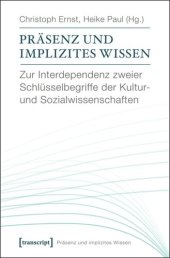 book Präsenz und implizites Wissen: Zur Interdependenz zweier Schlüsselbegriffe der Kultur- und Sozialwissenschaften