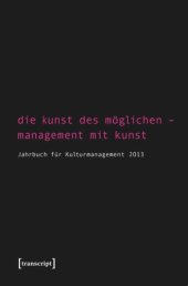 book Die Kunst des Möglichen - Management mit Kunst: Jahrbuch für Kulturmanagement 2013