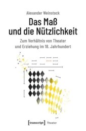 book Das Maß und die Nützlichkeit: Zum Verhältnis von Theater und Erziehung im 18. Jahrhundert