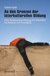 book An den Grenzen der interkulturellen Bildung: Eine Auseinandersetzung mit Scheitern im Kontext von Fremdheit