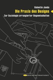 book Die Praxis des Designs: Zur Soziologie arrangierter Ungewissheiten